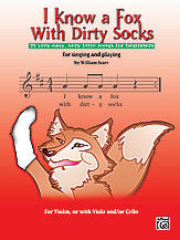 I Know a Fox with Dirty Socks: 77 Very Easy, Very Little Songs for Beginning Violinists to Sing, to Play 00-25647   upc 038081276106
